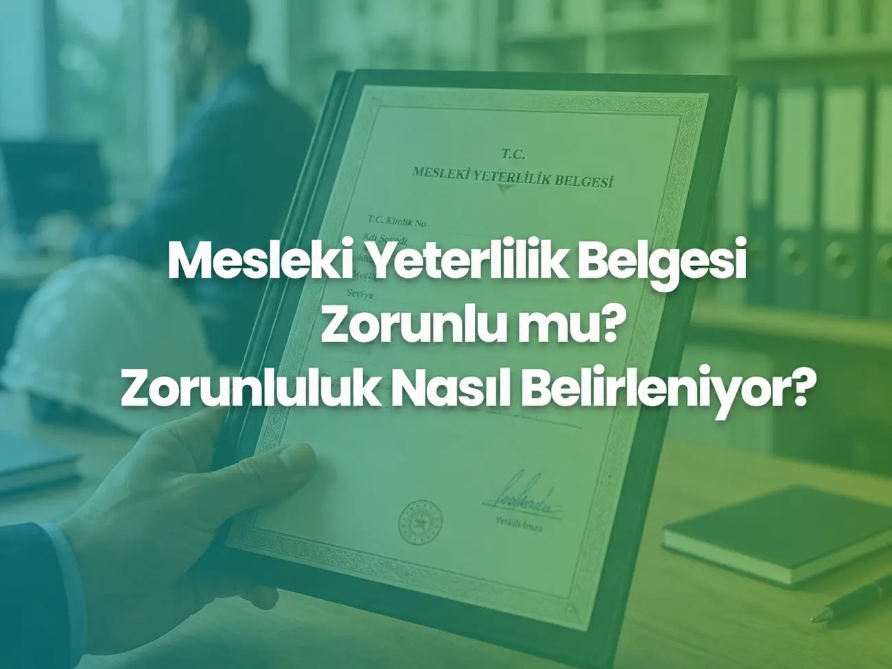 Mesleki Yeterlilik Belgesi Zorunlu mu? Zorunluluk Nasıl Belirleniyor?